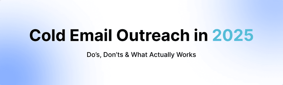 16 Hard-Won Do’s and Don’ts of Cold Email Outreach in 2025 (Backed by 50k+ Campaigns)