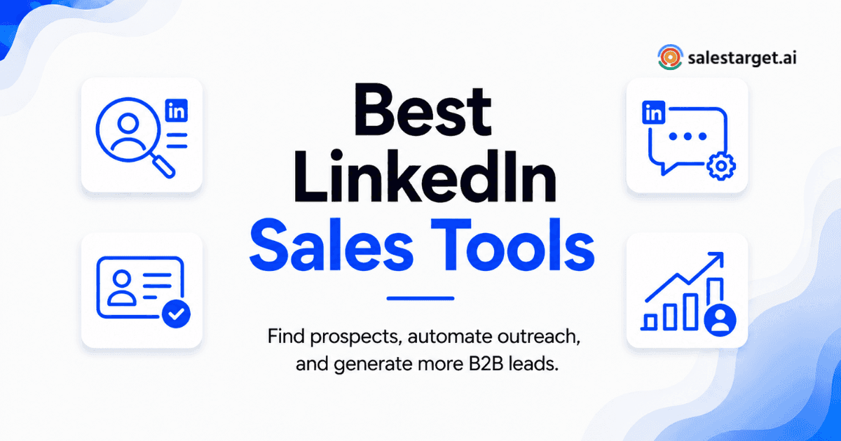 What Are the Best LinkedIn Sales Tools for B2B Sales Teams to Find Prospects and Generate More Leads?