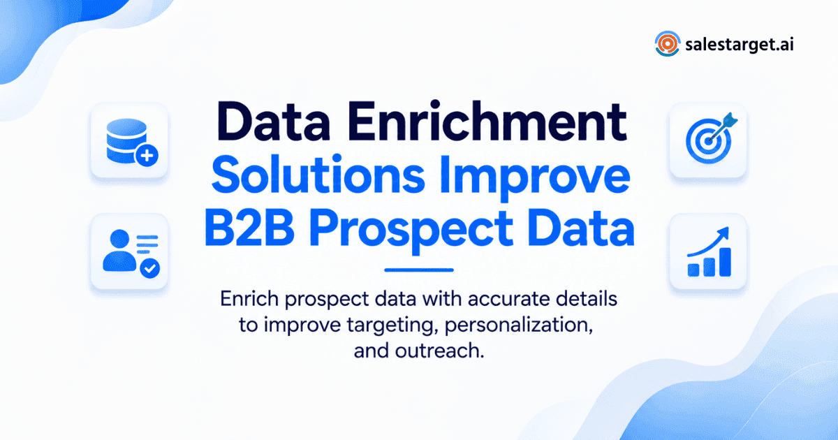 How Do Data Enrichment Solutions Improve B2B Prospect Data for Sales Outreach?